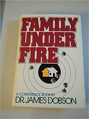Family Under Fire: A Conference Book by James C. Dobson