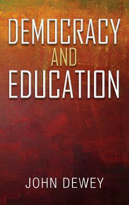 Democracy and Education: An Introduction to the Philosophy of Education by John Dewey