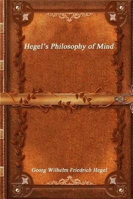 Hegel's Philosophy of Mind by Georg Wilhelm Friedrich Hegel