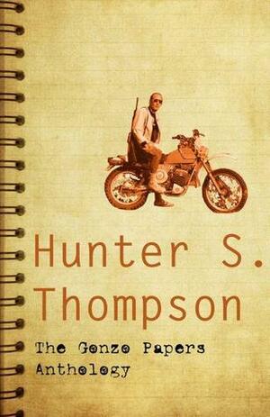 The Gonzo Papers Anthology by Hunter S. Thompson