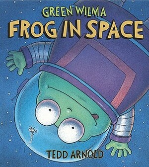 Green Wilma, Frog in Space by Tedd Arnold