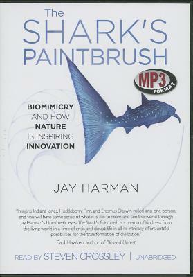 The Shark's Paintbrush: Biomimicry and How Nature Is Inspiring Innovation by Jay Harman