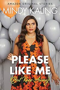 Please Like Me (But Keep Away) by Mindy Kaling