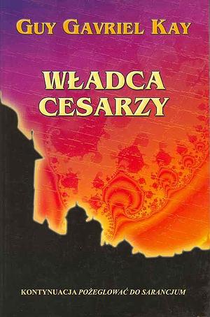 Władca Cesarzy by Guy Gavriel Kay
