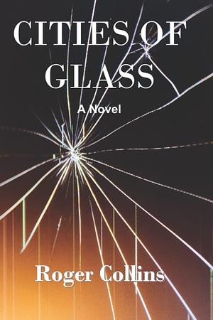 Cities of Glass by Roger Collins