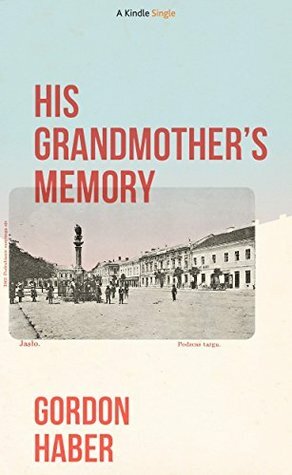 His Grandmother's Memory: A Ghost Story (Kindle Single) by Gordon Haber