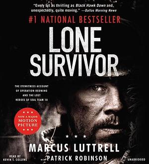 Lone Survivor: The Eyewitness Account of Operation Redwing and the Lost Heroes of Seal Team 10 by Patrick Robinson, Marcus Luttrell