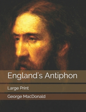 England's Antiphon: Large Print by George MacDonald