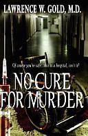 No Cure For Murder by Lawrence W. Gold