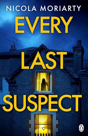 Every Last Suspect: The twisty unputdownable new suspense thriller from the international bestseller! by Nicola Moriarty, Nicola Moriarty