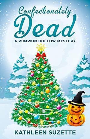 Confectionately Dead by Kathleen Suzette, Kathleen Suzette