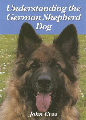 Understanding the German Shepherd Dog by John Cree