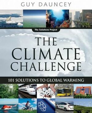 The Climate Challenge: 101 Solutions to Global Warming by Guy Dauncey