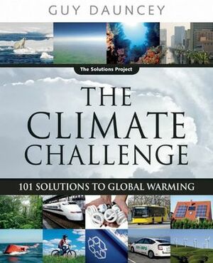 The Climate Challenge: 101 Solutions to Global Warming by Guy Dauncey