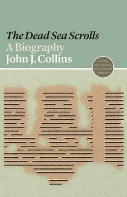 The Dead Sea Scrolls: A Biography by John J. Collins