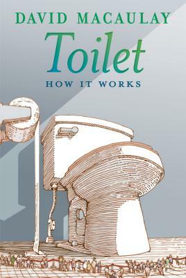 Toilet: How It Works by Sheila Keenan, David Macaulay