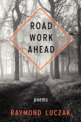 Road Work Ahead by Raymond Luczak