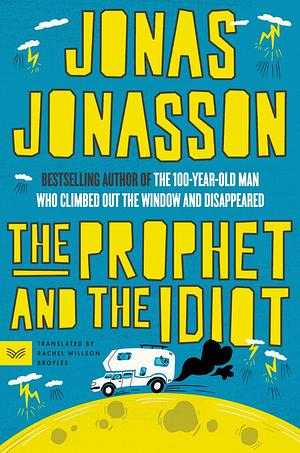 The Prophet and the Idiot: A Novel by Jonas Jonasson, Rachel Willson-Broyles