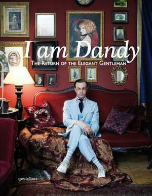 I am Dandy: The Return of the Elegant Gentleman by Glenn O'Brien, Nathaniel Adams, Rose Callahan