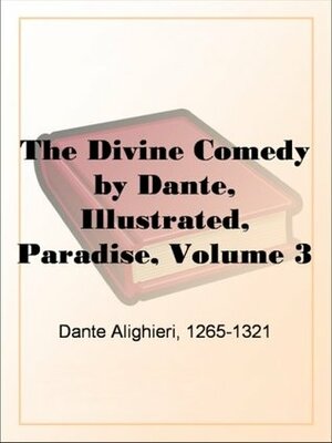 The Divine Comedy by Dante, Illustrated, Paradise, Volume 3 by Dante Alighieri