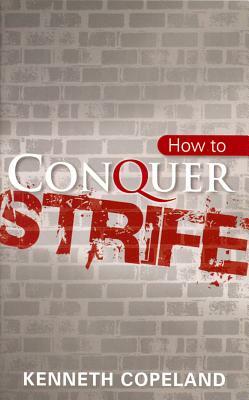 How to Conquer Strife by Kenneth Copeland