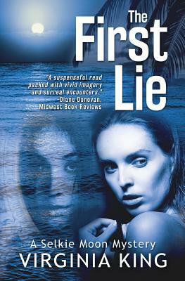 The First Lie: The Secrets of Selkie Moon by Virginia King