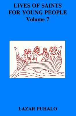 Lives of Saints For Young People, volume 7 by Lazar Puhalo