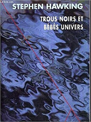 Trous noirs et bébés univers by Stephen Hawking