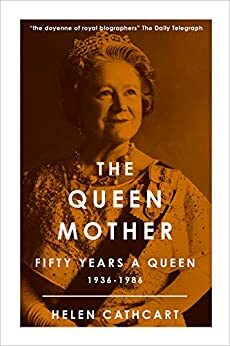 The Queen Mother (The Royal House of Windsor) by Helen Cathcart