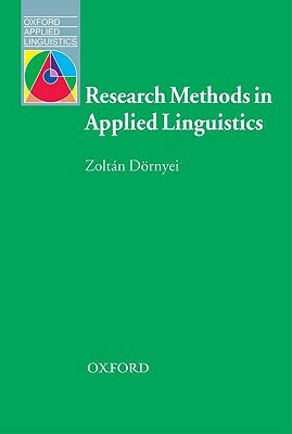 Research Methods in Applied Linguistics: Quantitative, Qualitative, and Mixed Methodologies by Zoltan Dornyei