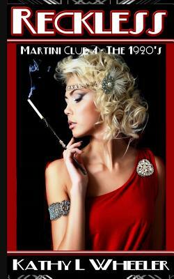 Reckless: Martini Club 4 - The 1920s by Kathy L Wheeler