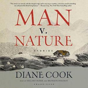 Man v. Nature: Stories by Bronson Pinchot, Diane Cook