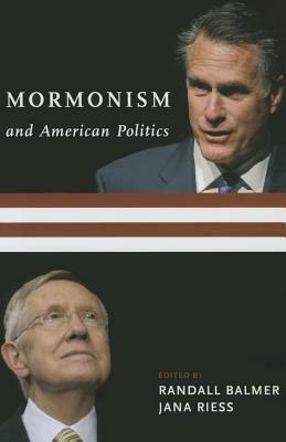 Mormonism and American Politics by Jana Riess, Randall Balmer