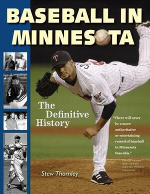 Baseball in Minnesota: The Definitive History by Stew Thornley