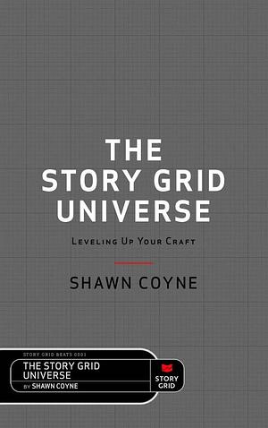 The Story Grid Universe: Leveling Up Your Craft by Shawn Coyne