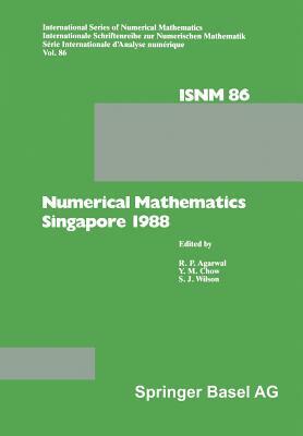 Numerical Mathematics Singapore 1988: Proceedings of the International Conference on Numerical Mathematics Held at the National University of Singapor by Wilson, Chwo, Agarwal