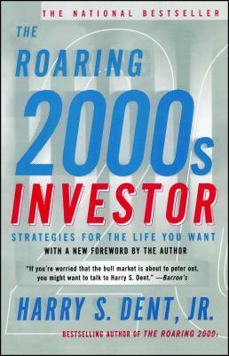 Roaring 2000s Investor: Strategies for the Life You Want by Harry S. Dent, H. C. Dent