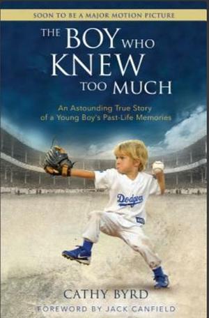 The Boy Who Knew Too Much: An Astounding True Story of a Young Boy's Past-Life Memories by Cathy Byrd