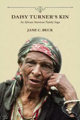 Daisy Turner's Kin: An African American Family Saga by Jane C. Beck