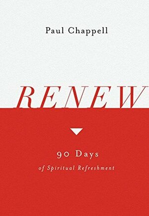 Renew: 90 Days of Spiritual Refreshment by Paul Chappell