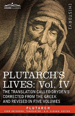 Plutarch's Lives: Vol. IV - The Translation Called Dryden's Corrected from the Greek and Revised in Five Volumes by Plutarch