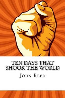 Ten Days That Shook the World by John Reed