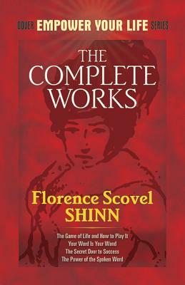 The Complete Works of Florence Scovel Shinn by Florence Scovel Shinn