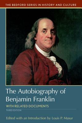 The Autobiography of Benjamin Franklin: With Related Documents by Louis P. Masur