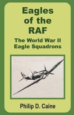 Eagles of the RAF: The World War II Eagle Squadrons by Philip D. Caine