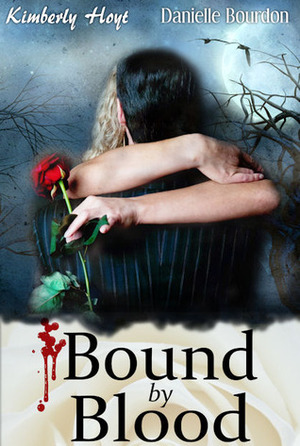 Bound By Blood by Kimberly Hoyt, Danielle Bourdon