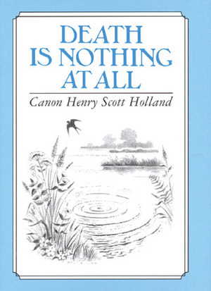 Death is Nothing at All by Paul Saunders, Henry Scott Holland