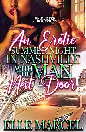 An Erotic Summer Night in Nashville with The Man Next Door : Novella by Elle Marcel