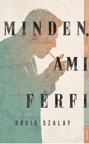 Minden, ​ami férfi by David Szalay