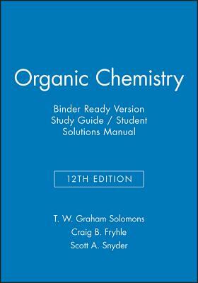 Organic Chemistry, 12e Binder Ready Version Study Guide & Student Solutions Manual by Scott A. Snyder, Craig B. Fryhle, T. W. Graham Solomons